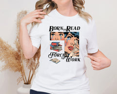 Born To Read Forced To Work Unisex Graphic T-Shirt - Book Lover Tee